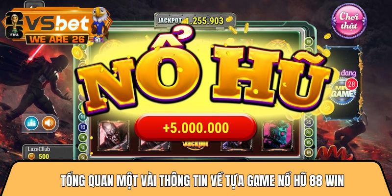 Tổng quan một vài thông tin về tựa game nổ hũ 88 win